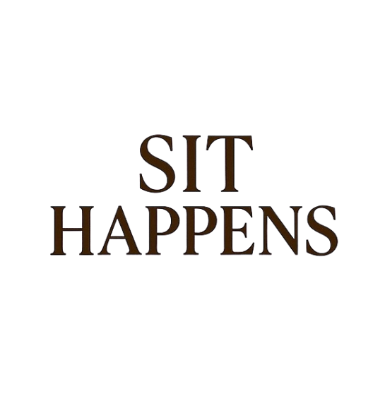 SIT HAPPENS 